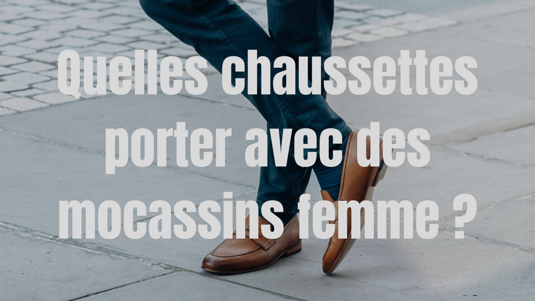 Quelles chaussettes porter avec des mocassins femme ?