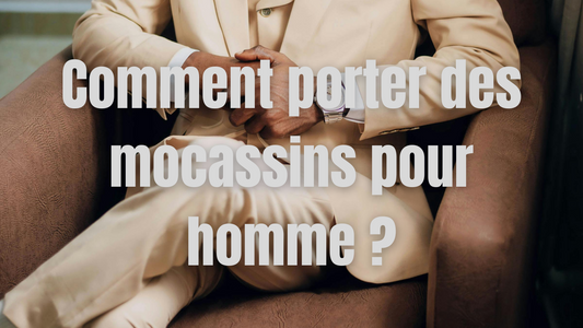 Comment porter des mocassins pour homme ?
